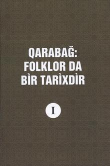 Qaraba?: folklor da bir tarixdir: I kitab: A?dam, F�zuli, A?cab?di, C?bray?l, Z?ngilan,Qubadl?, La�?n v? K?lb?c?r rayonlar?ndan toplanm?? folklor �rn?kl?ri