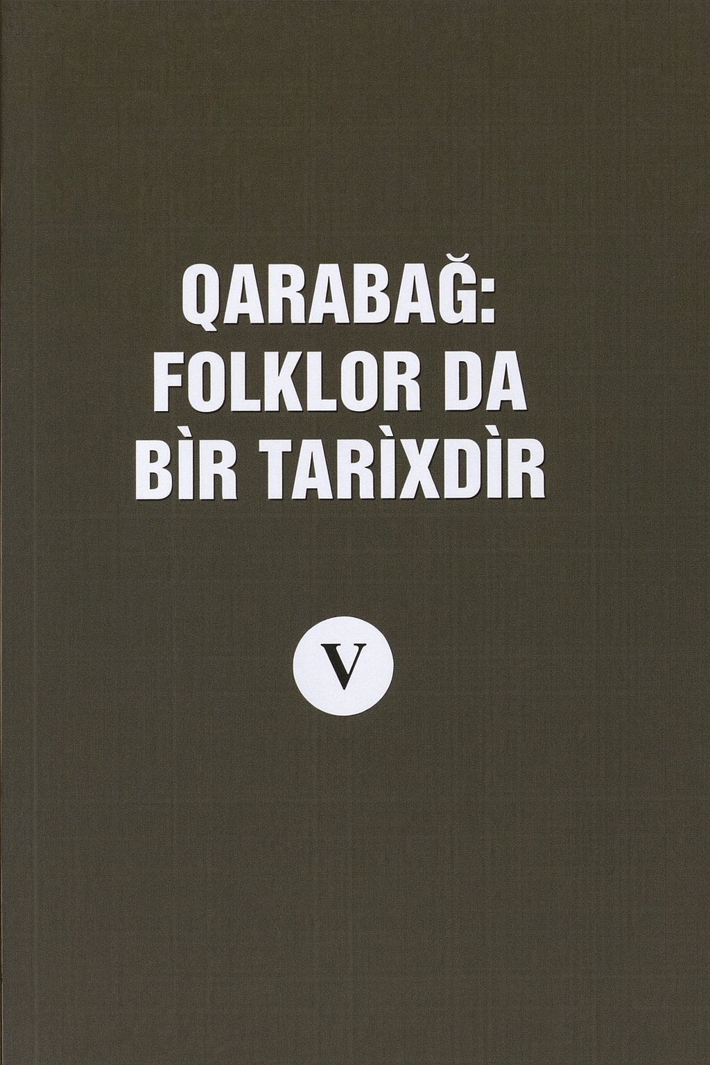 Qaraba?: folklor da bir tarixdir, V kitab (B?rd?, F�zuli, A?dam, ?u?a v? Z?ngilandan toplanm?? folklor �rn?kl?ri).