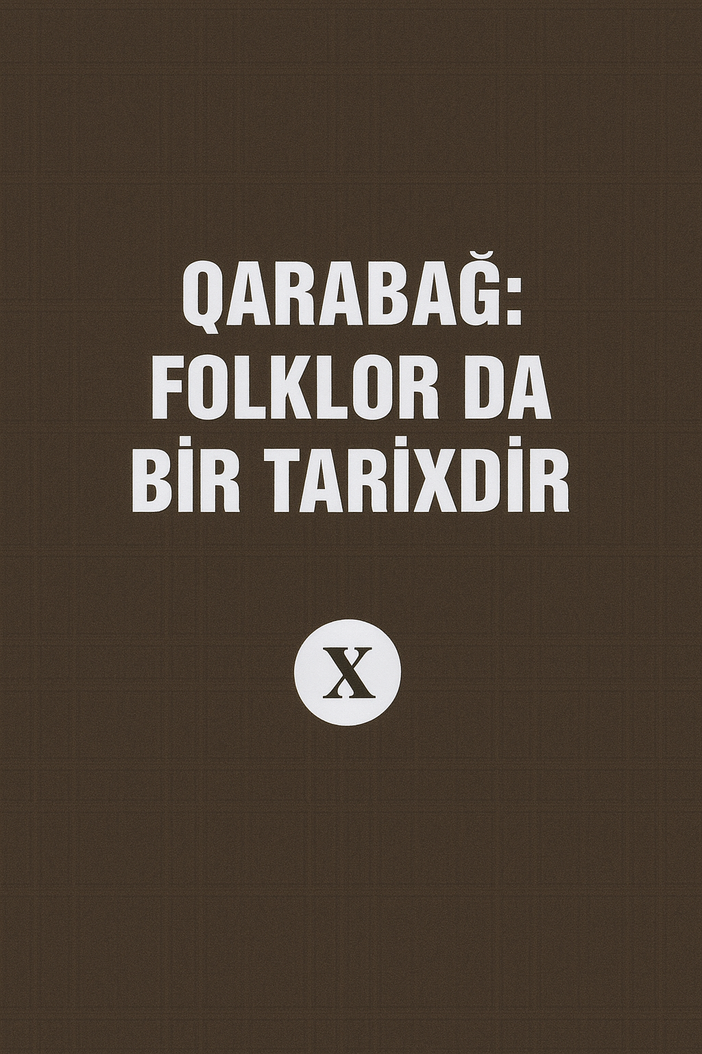 Qaraba?: folklor da bir tarixdir, X kitab (Z?ngilan v? ?u?a rayonlar?ndan toplanm?? folklor �rn?kl?ri)