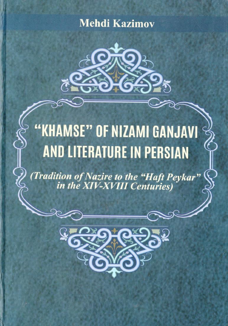 �Khamse� of Nizami Ganjavi and Literature in Persian (Tradition of Nazire to the �Haft Peykar� in the XIVXVIII Centuries).