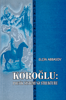 "Koro?lu": poetik sistemi v? strukturu: Paris n�sx?si ?sas?nda