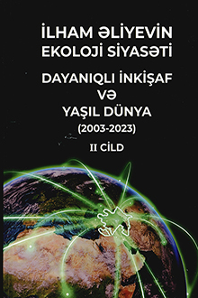 ?lham ?liyevin ekoloji siyas?ti: dayan?ql? inki?af v? ya??l d�nya: 2003-2023: II cild