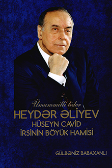 �mummilli lider Heyd?r ?liyev - H�seyn Cavid irsinin b�y�k hamisi